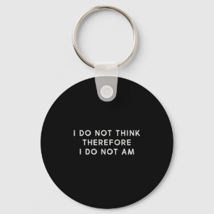 I Do Not Think Therefore I Do Not Am, Funny Philos Keychain