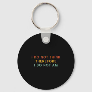 I Do Not Think Therefore I Do Not Am, Funny Philos Keychain