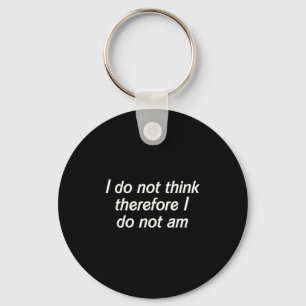 I Do Not Think Therefore I Do Not Am, Funny Philos Keychain