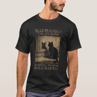 I Do Not Think Therefore I Do Not Am Japanese Cat T-Shirt