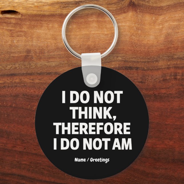 I Do Not Think Therefore I Do Not Am Philosophy  Keychain (Front)