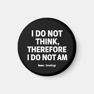 I Do Not Think Therefore I Do Not Am Philosophy Magnet
