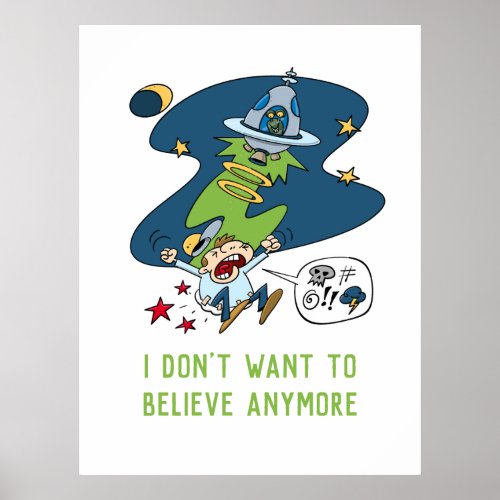 I Do Not Want To Believe In Aliens Funny Cartoon Poster