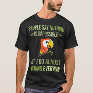 I Do Nothing Macaw 53 T-Shirt