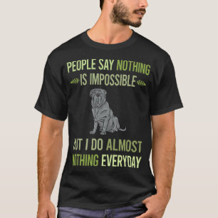 I Do Nothing Neapolitan Mastiff 01 T-Shirt