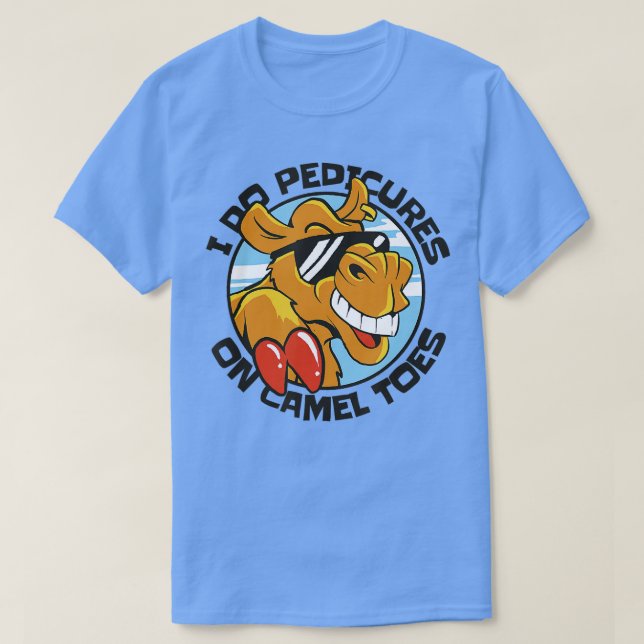 I DO PEDICURES ON CAMEL TOES   3  T-Shirt (Design Front)