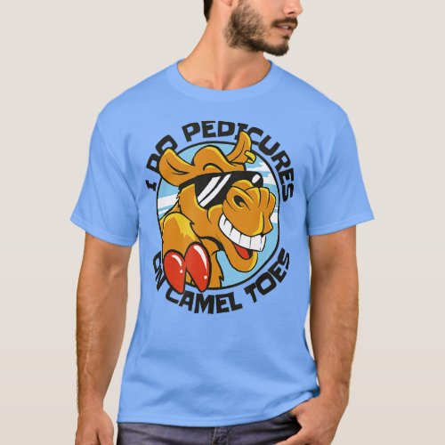 I DO PEDICURES ON CAMEL TOES   3  T_Shirt