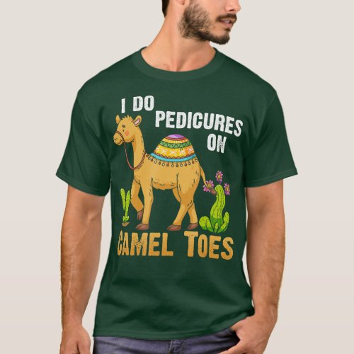 I Do Pedicures On Camel Toes Camel Towing DesertCa T_Shirt