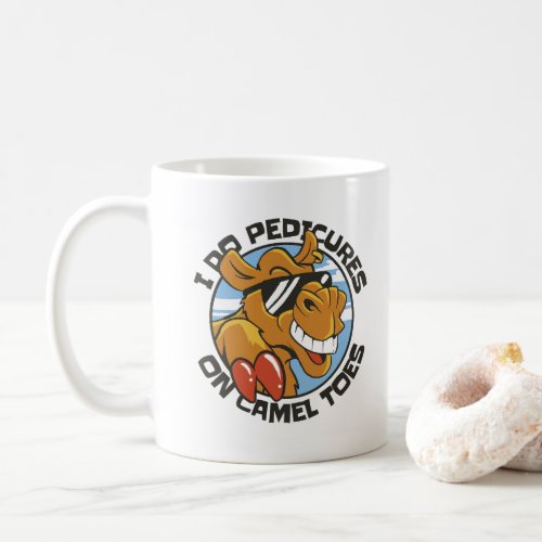 I DO PEDICURES ON CAMEL TOES  COFFEE MUG