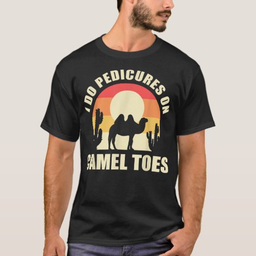 I Do Pedicures On Camel Toes Manicures Funny T_Shirt