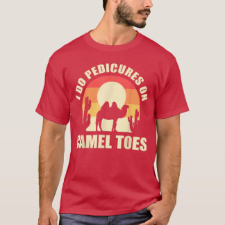 I Do Pedicures On Cameloes Manicures Funny funny g T-Shirt