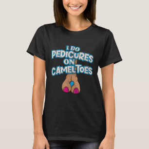 I Do Pedis On Camel Toes Retro Distressed Funny Fl T-Shirt