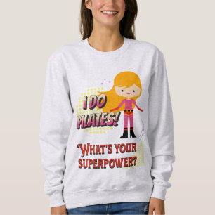 I Do Pilates! What's Your Superpower? Women's Sweatshirt