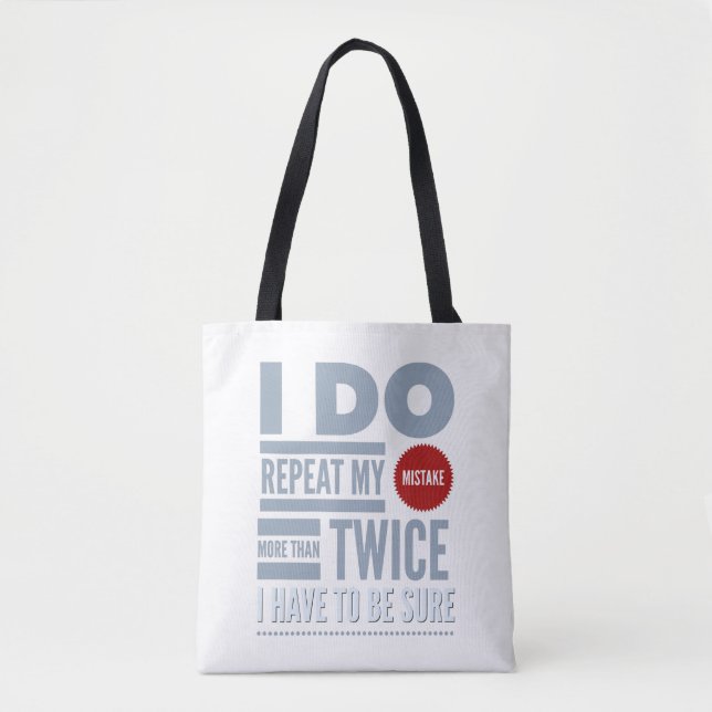 I Do Repeat My Mistake More Than Twice I Have To Tote Bag (Front)