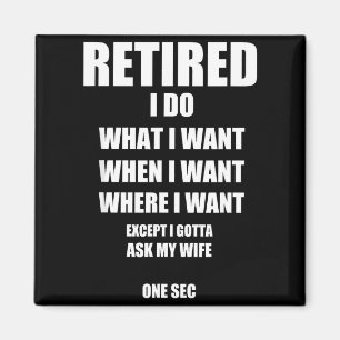 I Do Retired What Want When Want Magnet