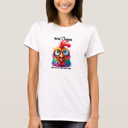 I do rise and shine happy chicken T_Shirt