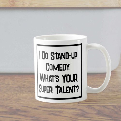 I Do Stand_up Comedy Whats YOUR Super Talent Coffee Mug