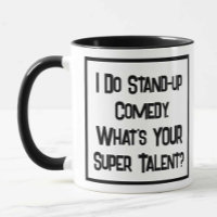 I Do Stand-up Comedy. What's YOUR Super Talent? Mug