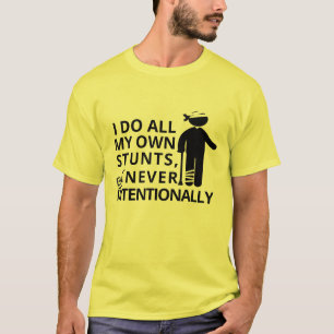 I Do Stunts But Never Intentionally   Funny Clumsy T-Shirt