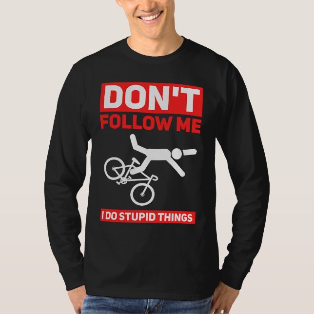 I Do Stupid Things Cycling Mountain Bike  Bicycle  T-Shirt (Front)