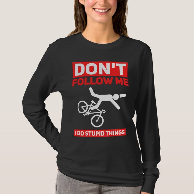 I Do Stupid Things Cycling Mountain Bike  Bicycle  T-Shirt (Front)