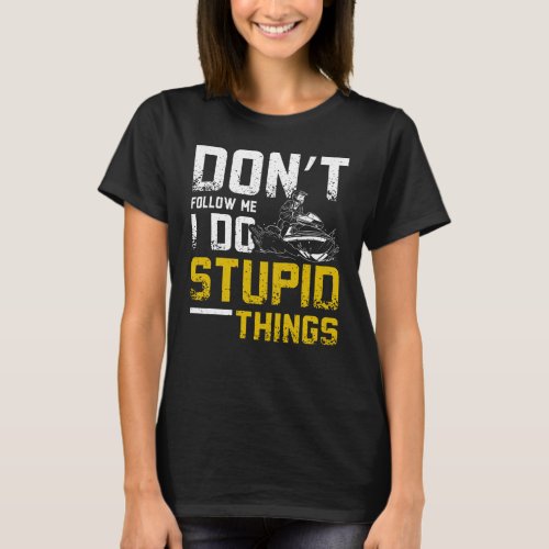 I Do Stupid Things Jet Ski T_Shirt