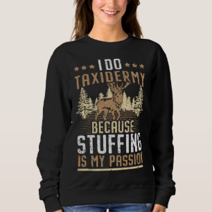 I Do Taxidermy Because Stuffing Is My Passion Taxi Sweatshirt