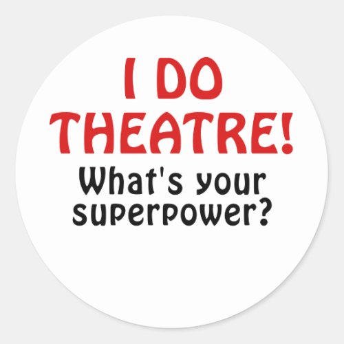 I Do Theatre Whats Your Superpower Classic Round Sticker