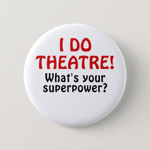 I Do Theatre Whats Your Superpower Pinback Button