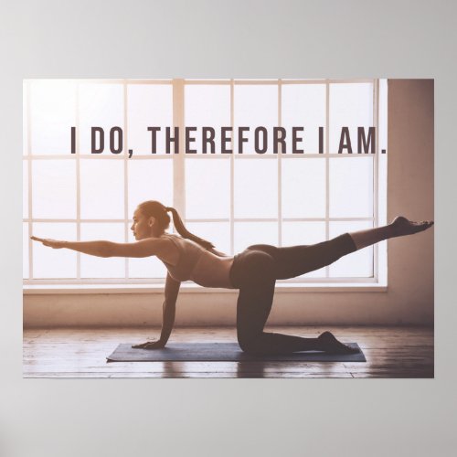 I Do Therefor I Am _ Yoga Girl Stretching Poster