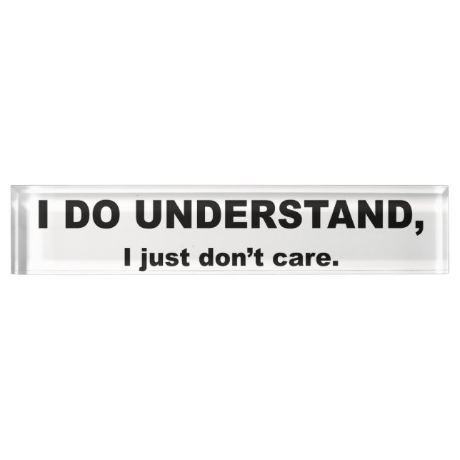 I Do Understand I Just Don't Care Desk Name Plate (Front)