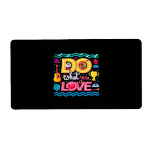I Do What I Love Label