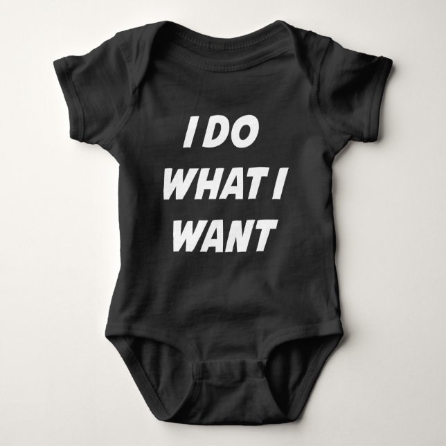 I Do What I Want Baby Bodysuit (Front)