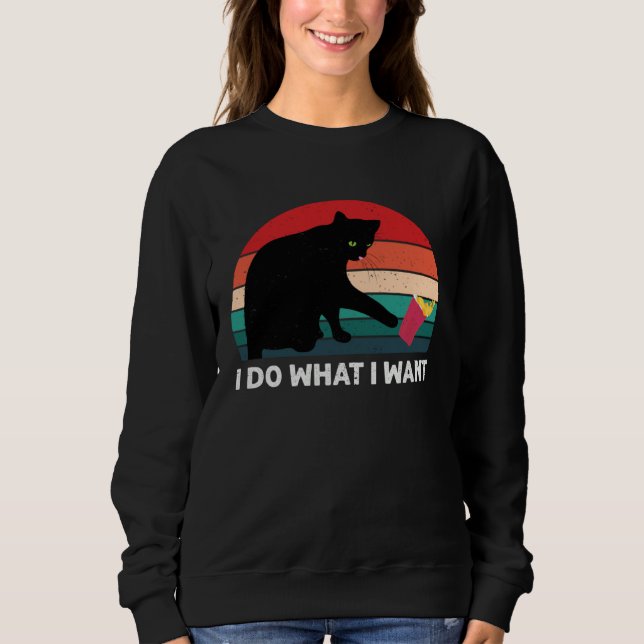 I Do What I Want Cat  Retro Cat    Cat  10 Sweatshirt (Front)