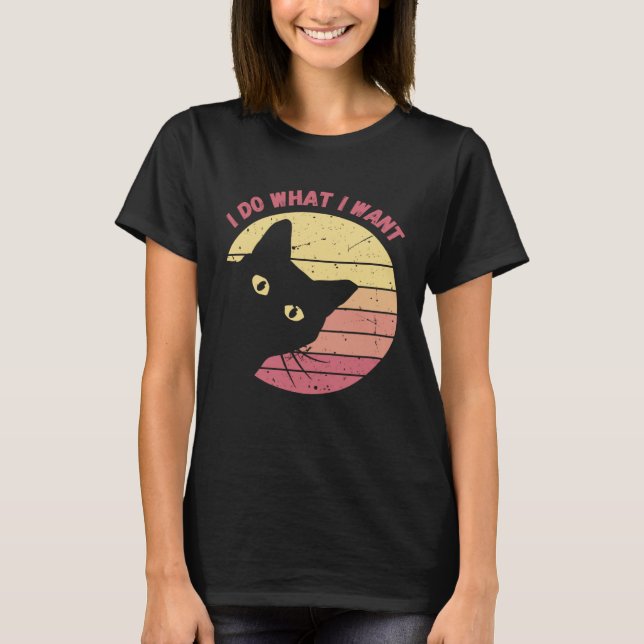I Do What I Want Cat  Retro Cat    Cat  23 T-Shirt (Front)