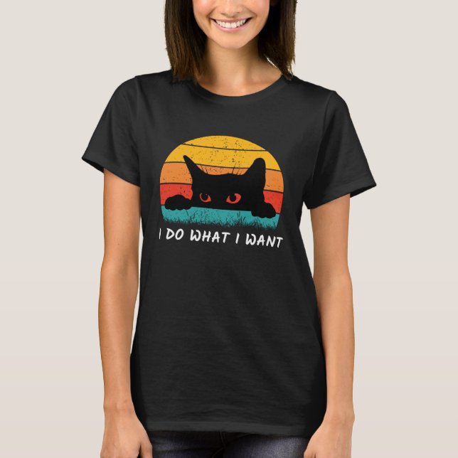 I Do What I Want Cat  Retro Cat    Cat  24 T-Shirt (Front)