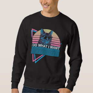 I Do What I Want  Cat Retro Sweatshirt