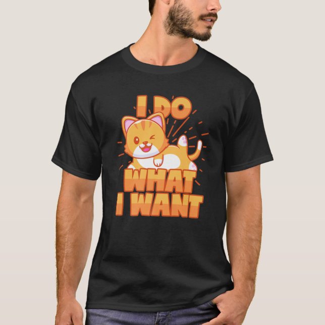 I Do What I Want Cat Saying For Cat Owner T-Shirt (Front)