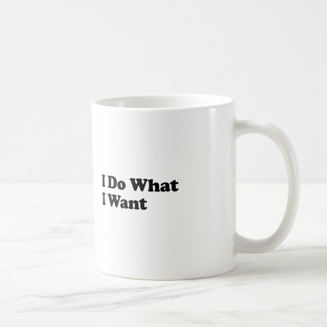 I Do What I Want Coffee Mug (Right)