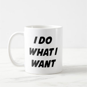 I Do What I Want Coffee Mug