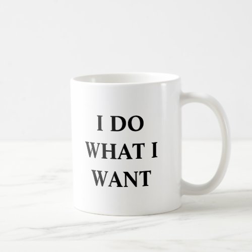 I Do What I Want Coffee Mug