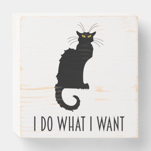 I Do What I Want Funny Cat Chat Noir Wooden Box Sign