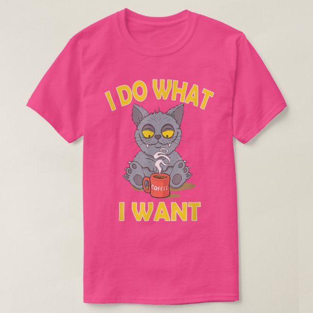 I Do What I Want Funny Cat Coffee Lover Funny Quot T-Shirt (Design Front)