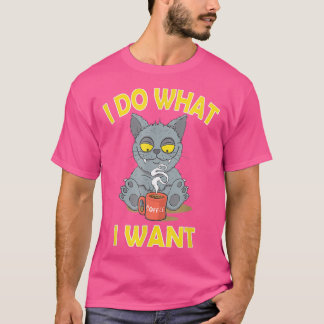 I Do What I Want Funny Cat Coffee Lover Funny Quot T-Shirt
