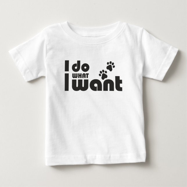I do what I want, funny Cat dog pet Baby T-Shirt (Front)