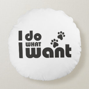 I do what I want, funny Cat dog pet Round Pillow