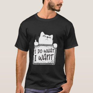 I do what I want funny cat lovers cat moms dads wo T-Shirt