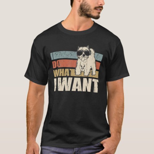 I Do What I Want Funny Westie Vintage Retro T_Shirt