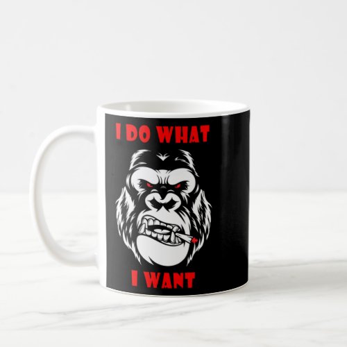 I Do What I Want Gorilla Monkey  Coffee Mug
