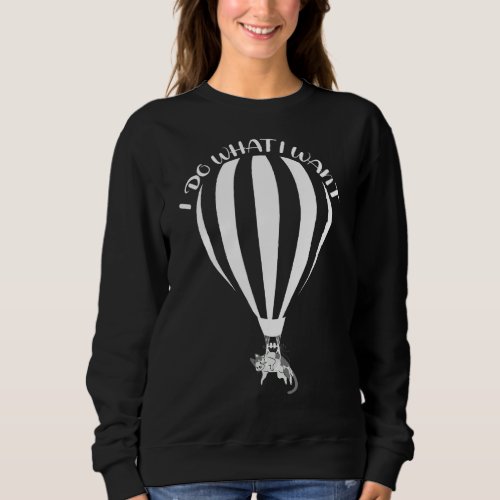 I Do What I Want Lovely Cute Cat With Airship Vint Sweatshirt